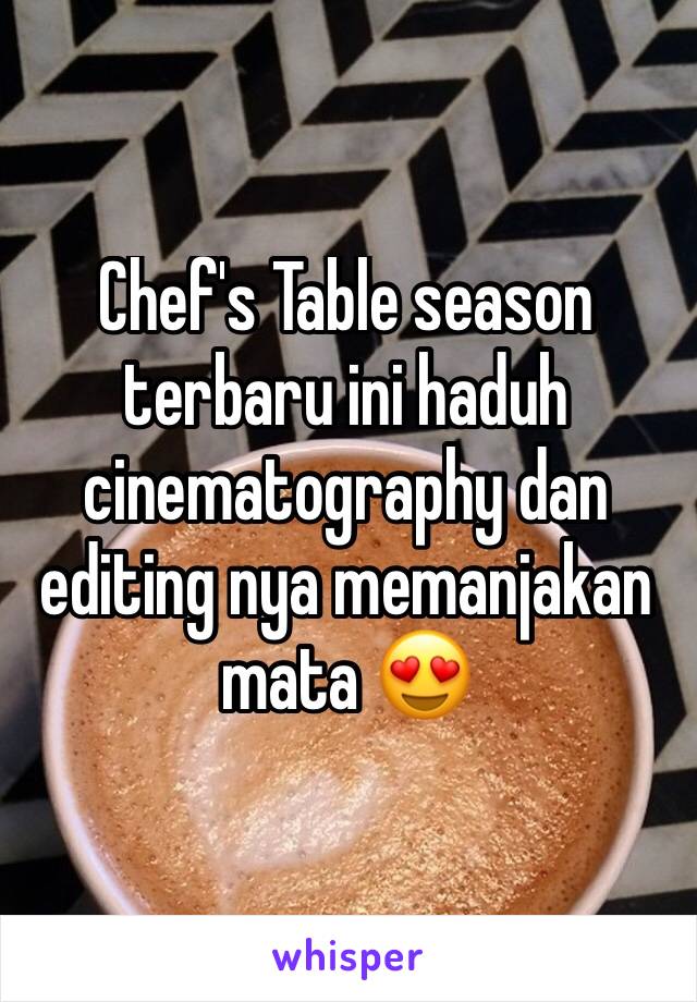 Chef's Table season terbaru ini haduh cinematography dan editing nya memanjakan mata 😍