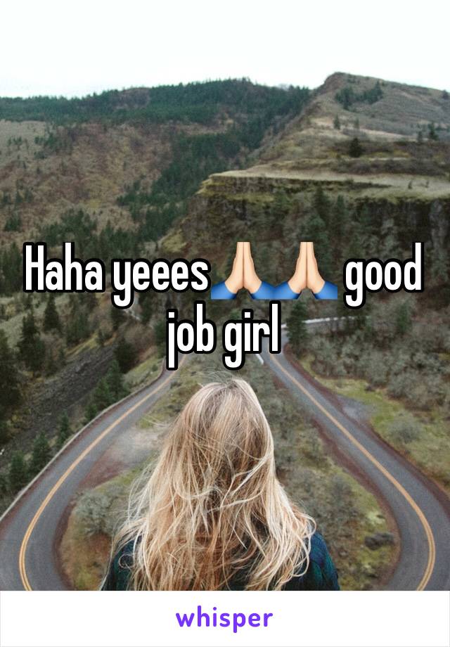 Haha yeees🙏🏻🙏🏻 good job girl