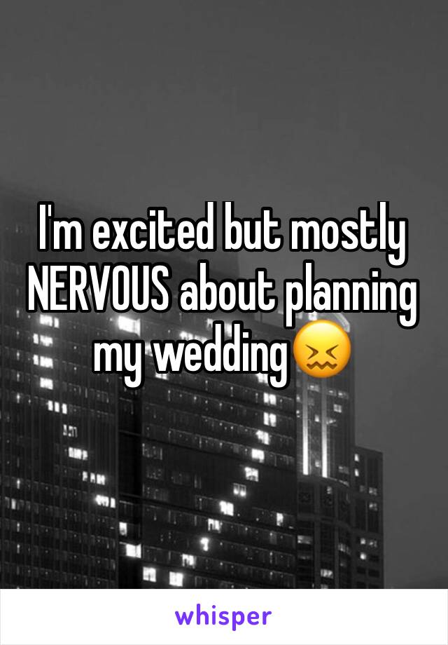 I'm excited but mostly NERVOUS about planning my wedding😖