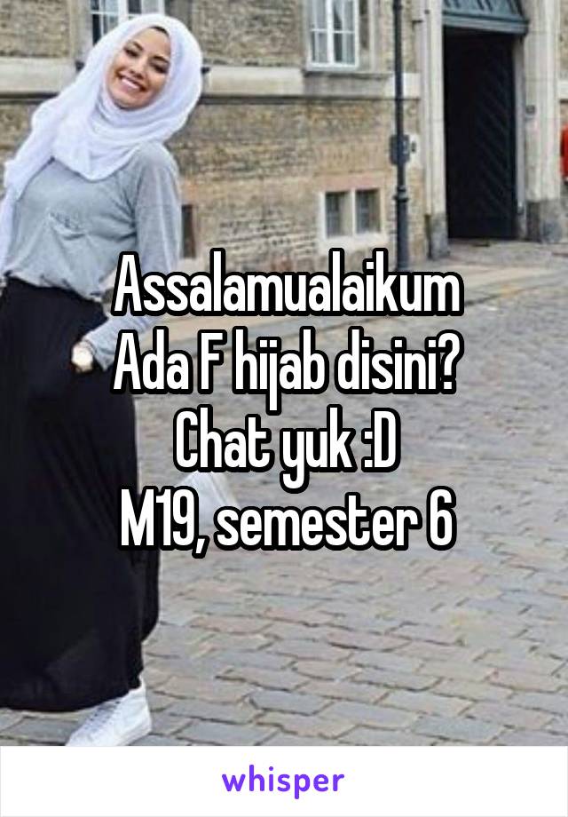 Assalamualaikum
Ada F hijab disini?
Chat yuk :D
M19, semester 6