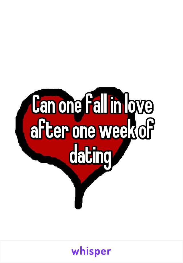 Can one fall in love after one week of dating 