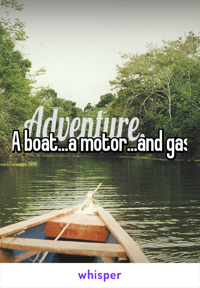 A boat...a motor...and gas