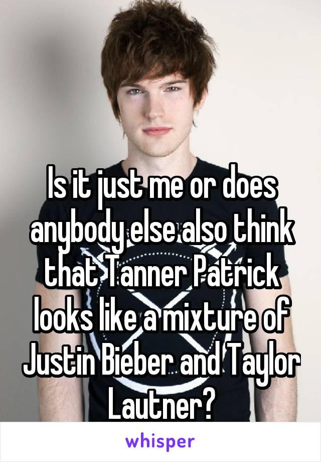 


Is it just me or does anybody else also think that Tanner Patrick looks like a mixture of Justin Bieber and Taylor Lautner?