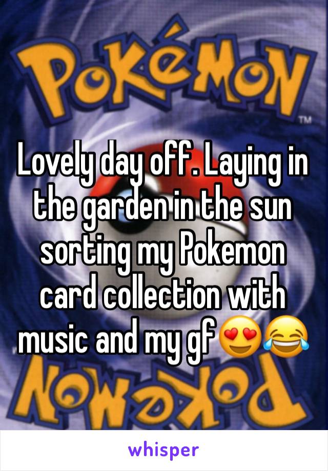 Lovely day off. Laying in the garden in the sun sorting my Pokemon card collection with music and my gf😍😂