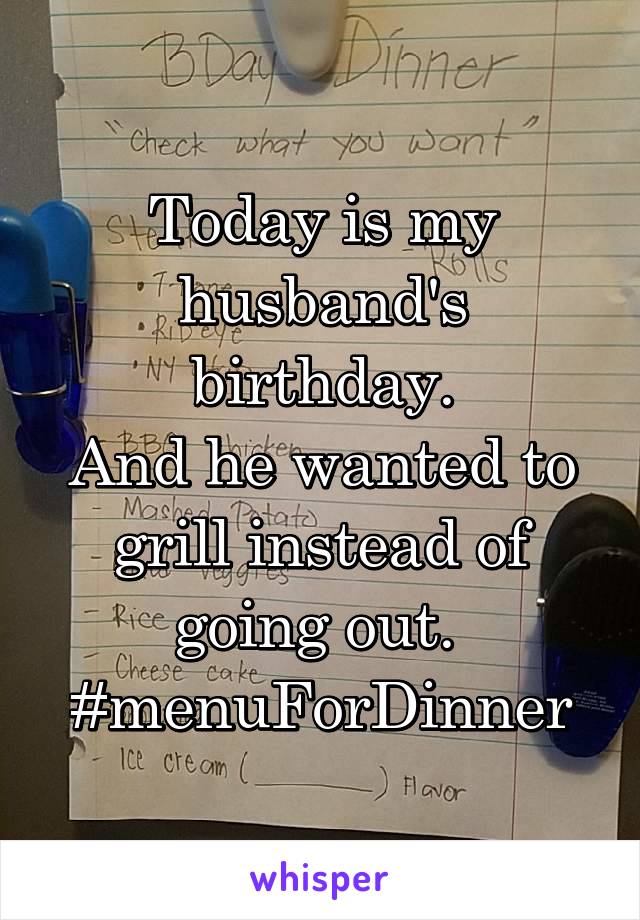 Today is my husband's birthday.
And he wanted to grill instead of going out. 
#menuForDinner