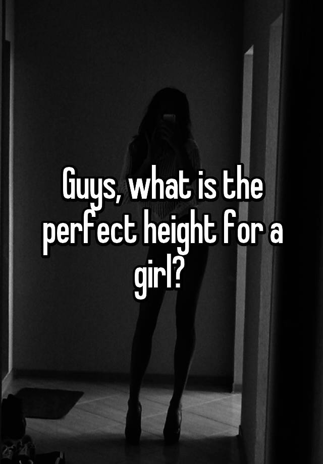 guys-what-is-the-perfect-height-for-a-girl