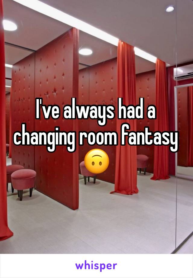 I've always had a changing room fantasy 🙃