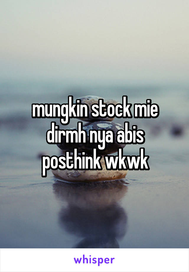 mungkin stock mie dirmh nya abis
posthink wkwk