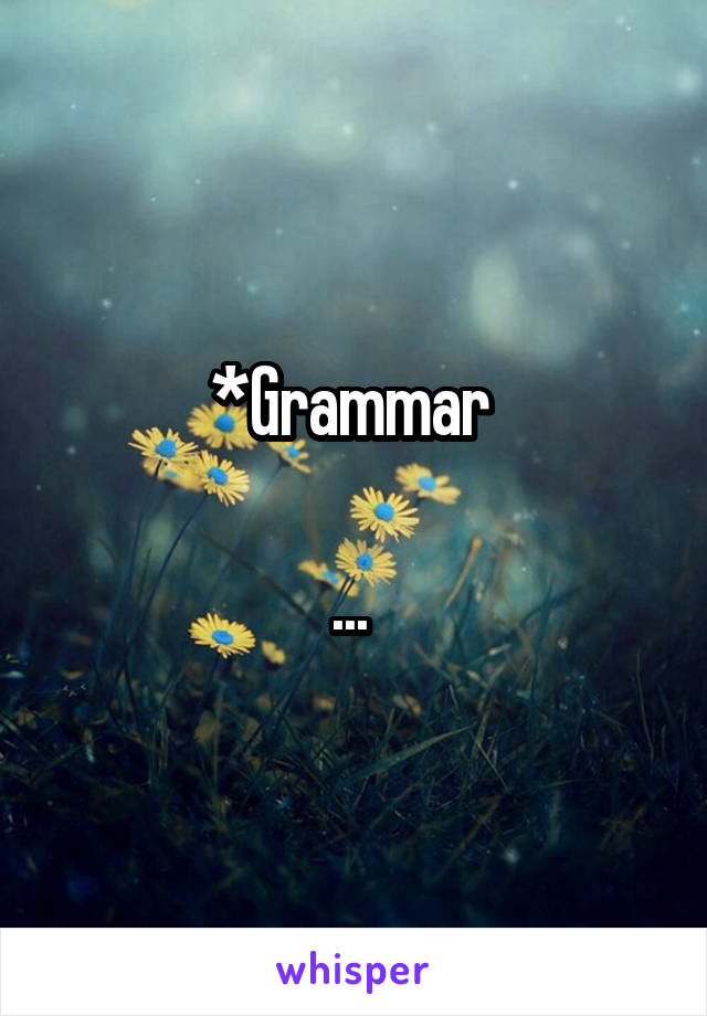 *Grammar 

... 