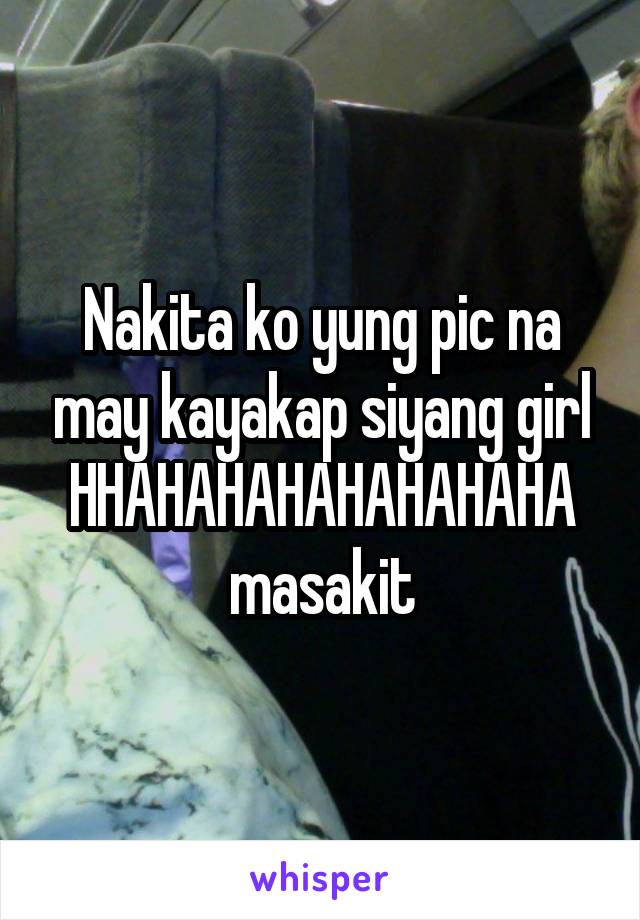 Nakita ko yung pic na may kayakap siyang girl HHAHAHAHAHAHAHAHA masakit