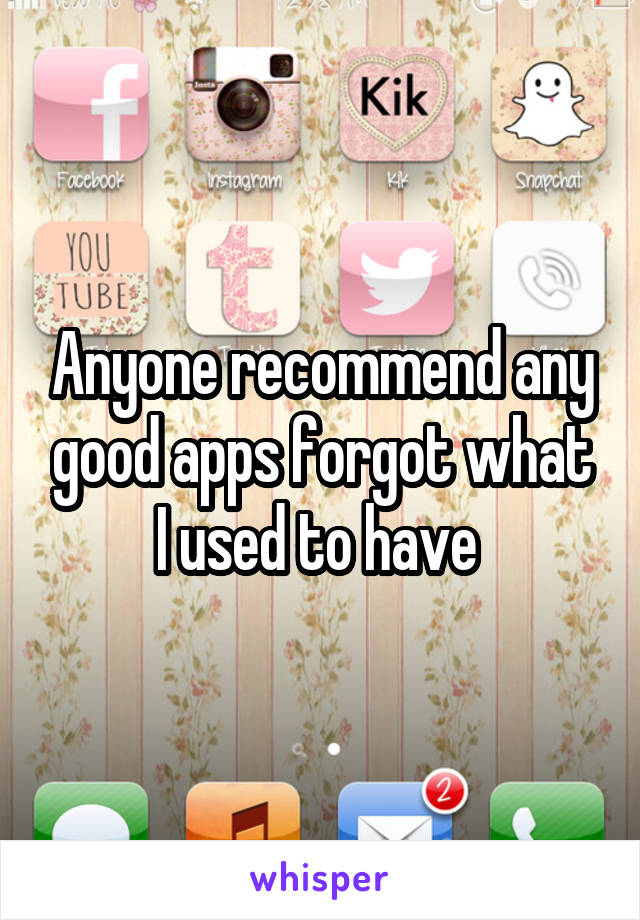 Anyone recommend any good apps forgot what I used to have 