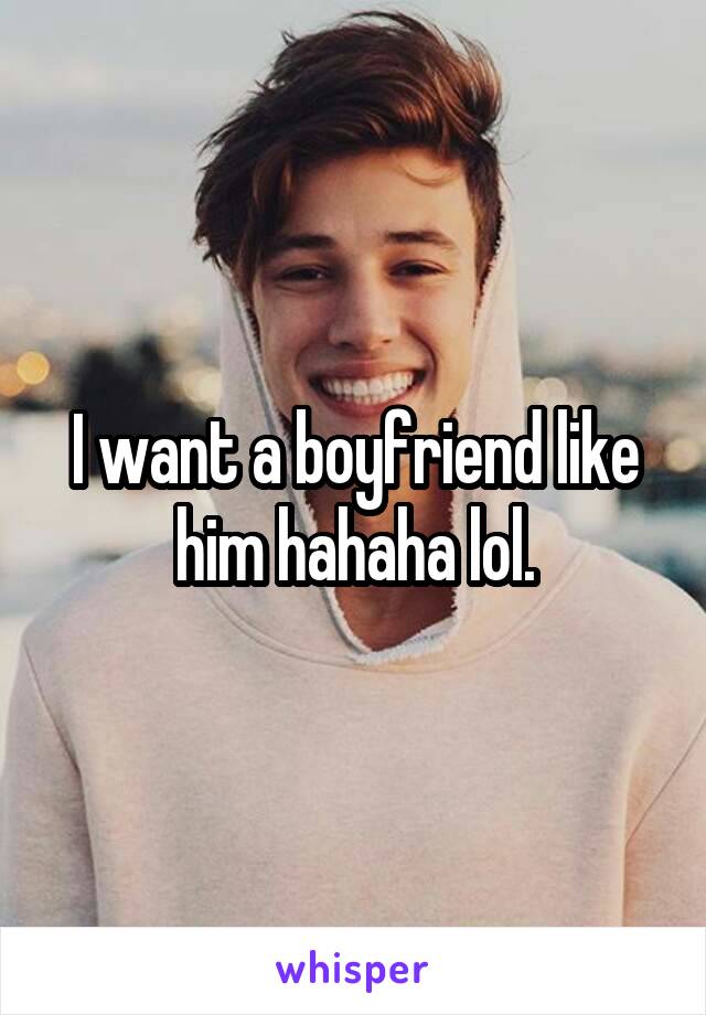 I want a boyfriend like him hahaha lol.