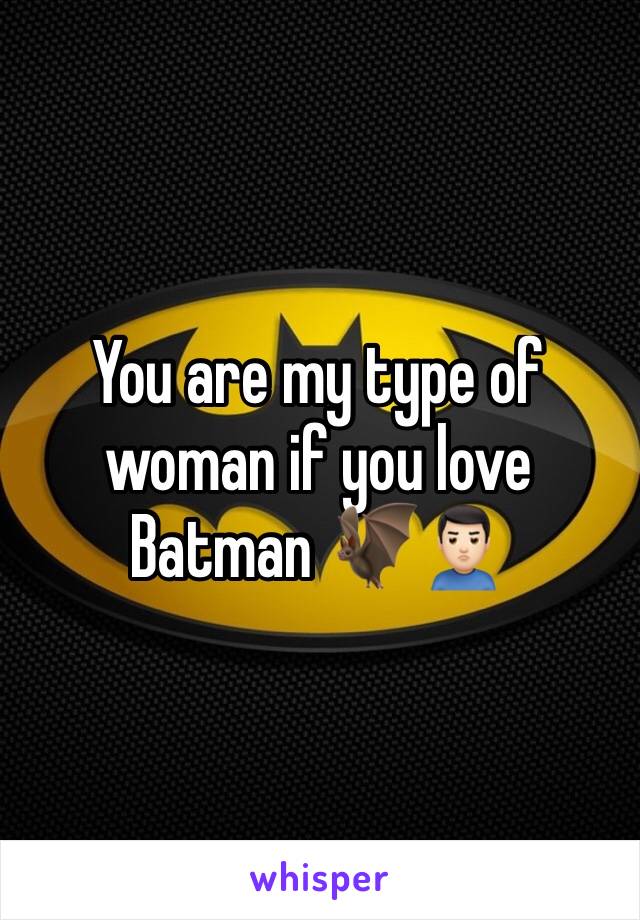 You are my type of woman if you love Batman 🦇🙎🏻‍♂️ 