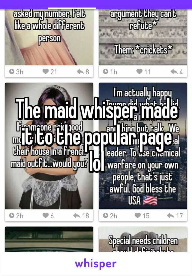 The maid whisper made it to the popular page lol