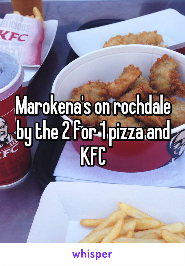 Marokena's on rochdale by the 2 for 1 pizza and KFC