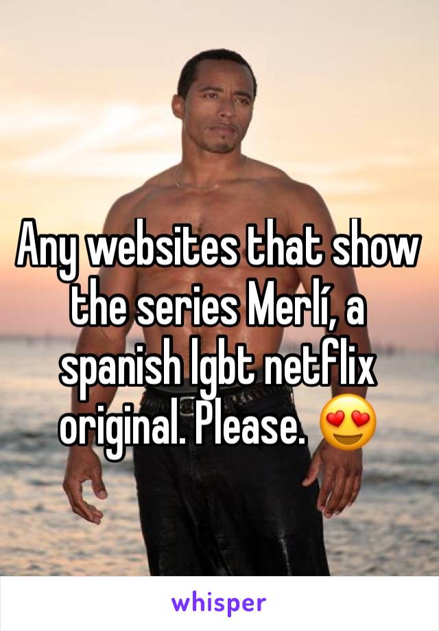 Any websites that show the series Merlí, a spanish lgbt netflix original. Please. 😍