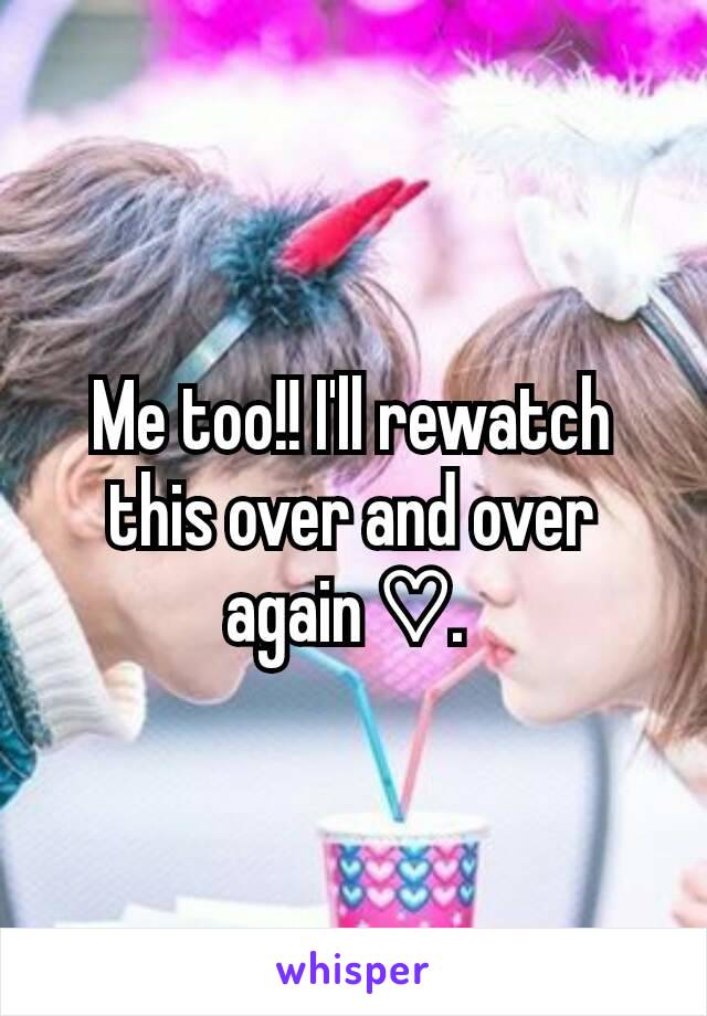 Me too!! I'll rewatch this over and over again ♡. 