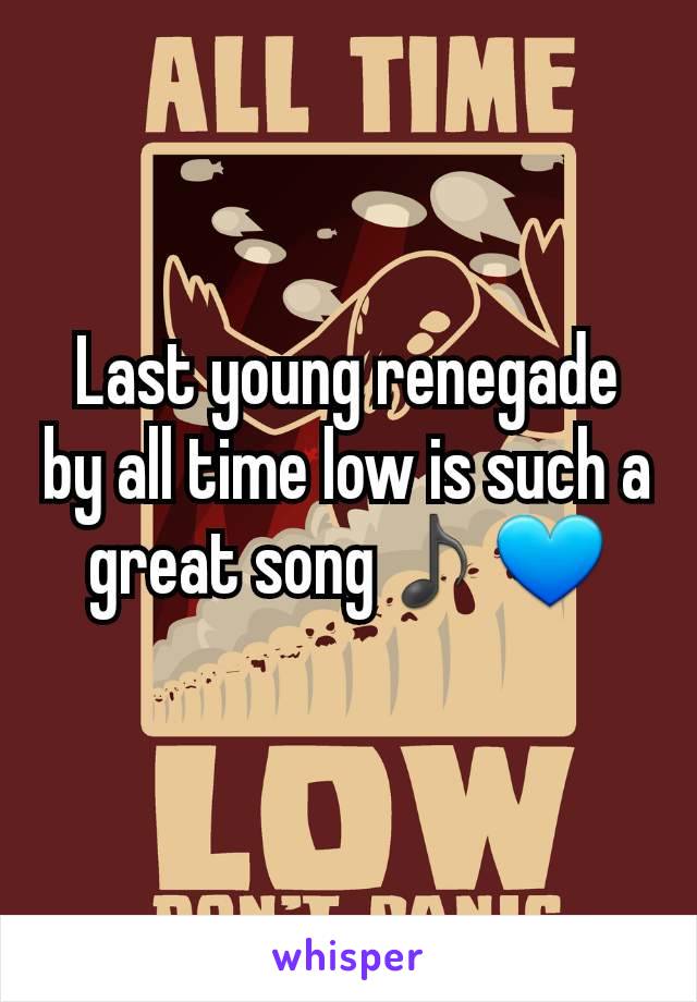 Last young renegade by all time low is such a great song♪💙