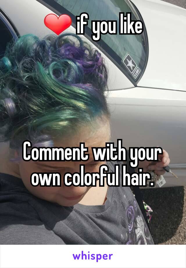 ❤ if you like




Comment with your own colorful hair.