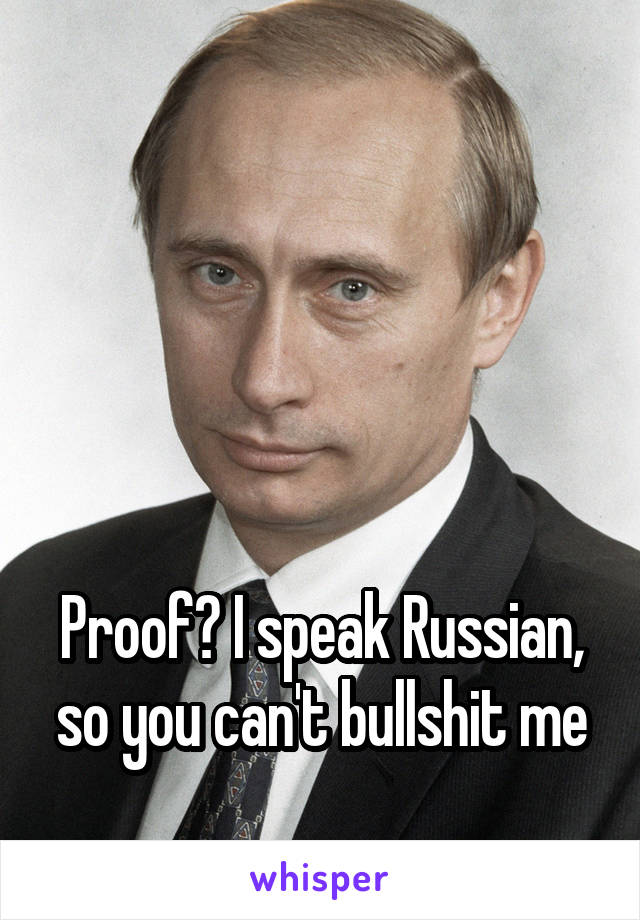 




Proof? I speak Russian, so you can't bullshit me