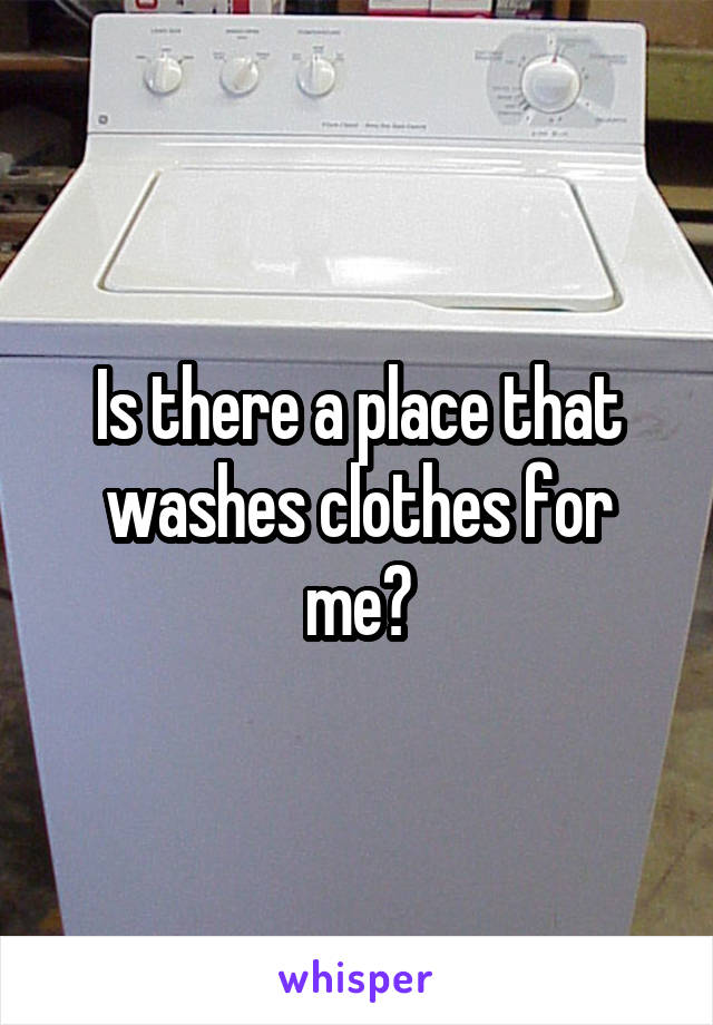 Is there a place that washes clothes for me?