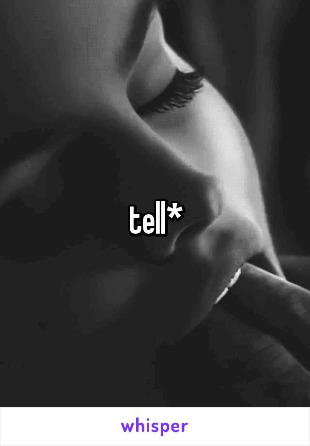 tell*