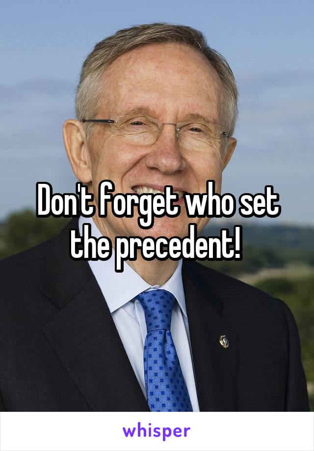 Don't forget who set the precedent! 