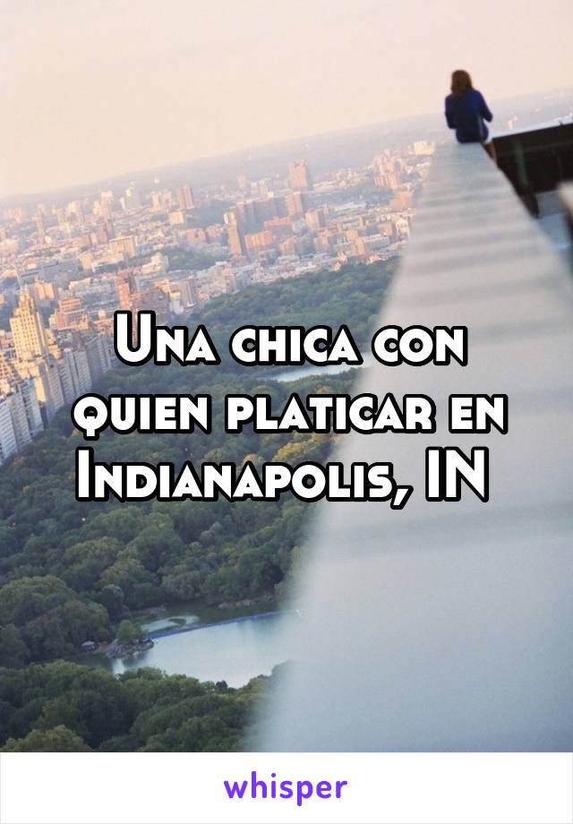 Una chica con quien platicar en Indianapolis, IN 