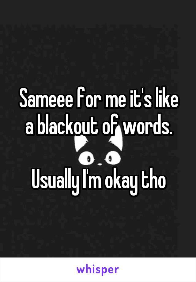 Sameee for me it's like a blackout of words.

Usually I'm okay tho