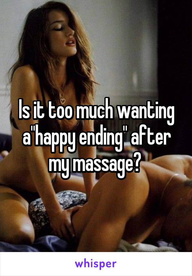 Is it too much wanting a"happy ending" after my massage? 