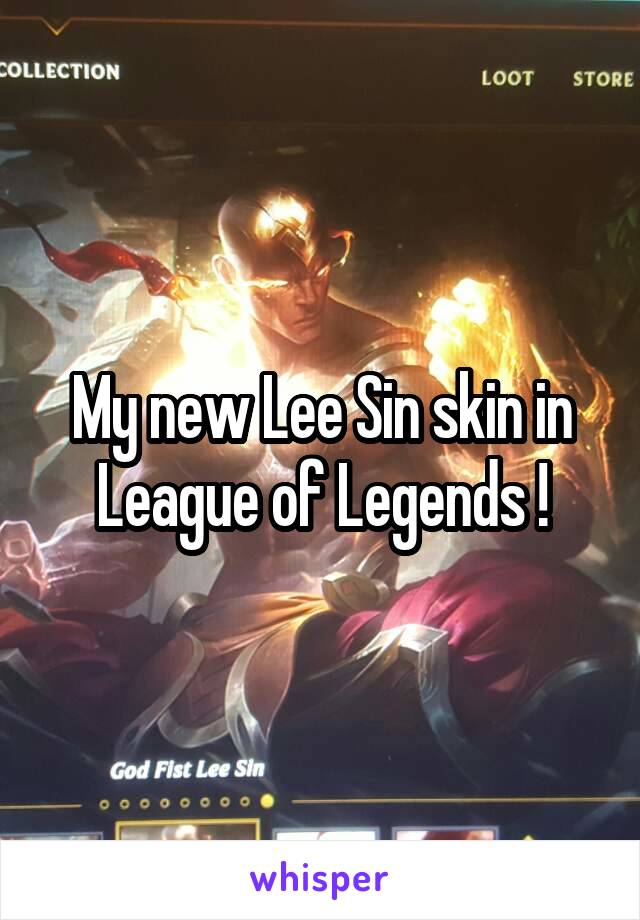 My new Lee Sin skin in League of Legends !