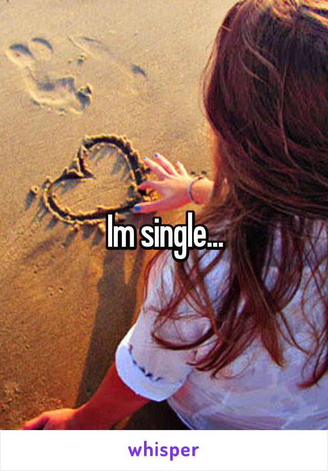 Im single...