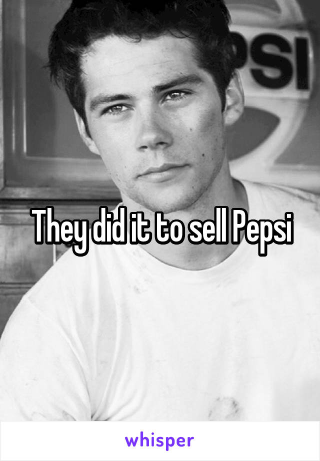 They did it to sell Pepsi