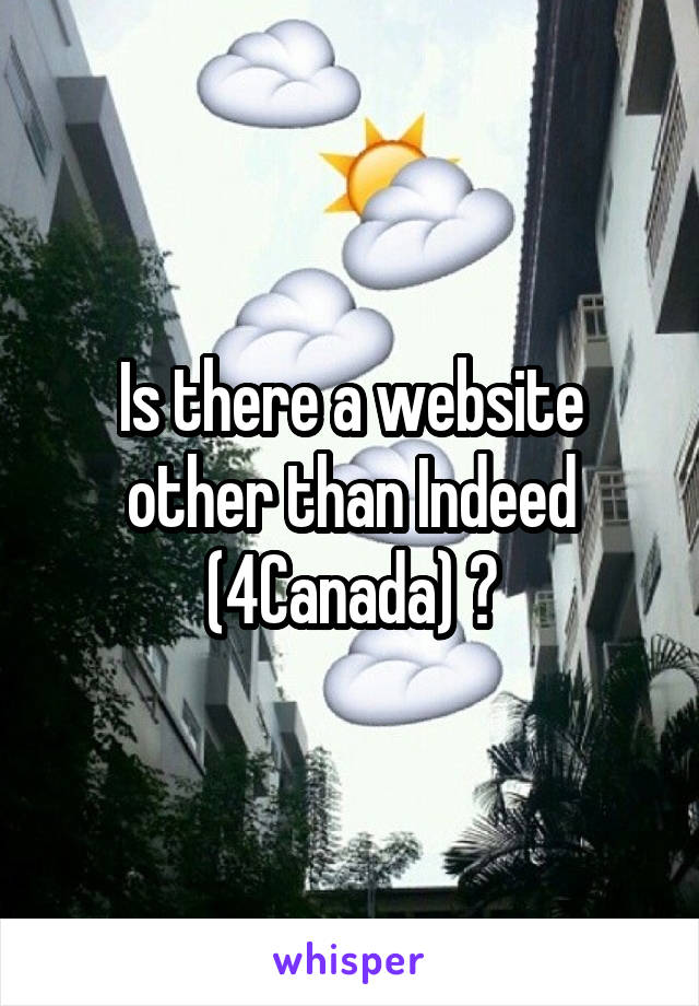 Is there a website other than Indeed (4Canada) ?