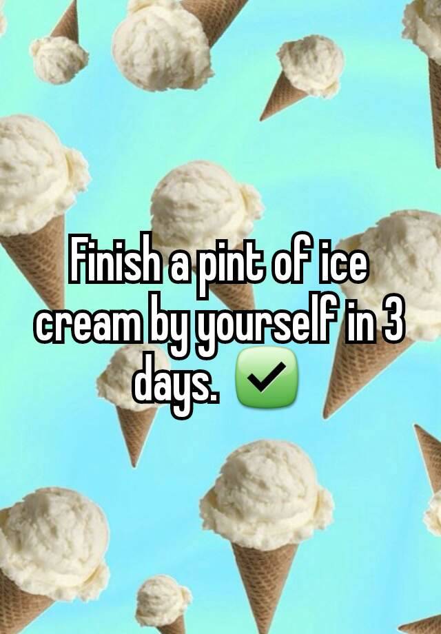 finish-a-pint-of-ice-cream-by-yourself-in-3-days