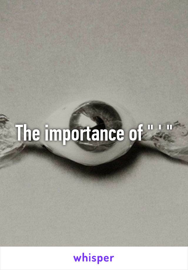 The importance of " ' "