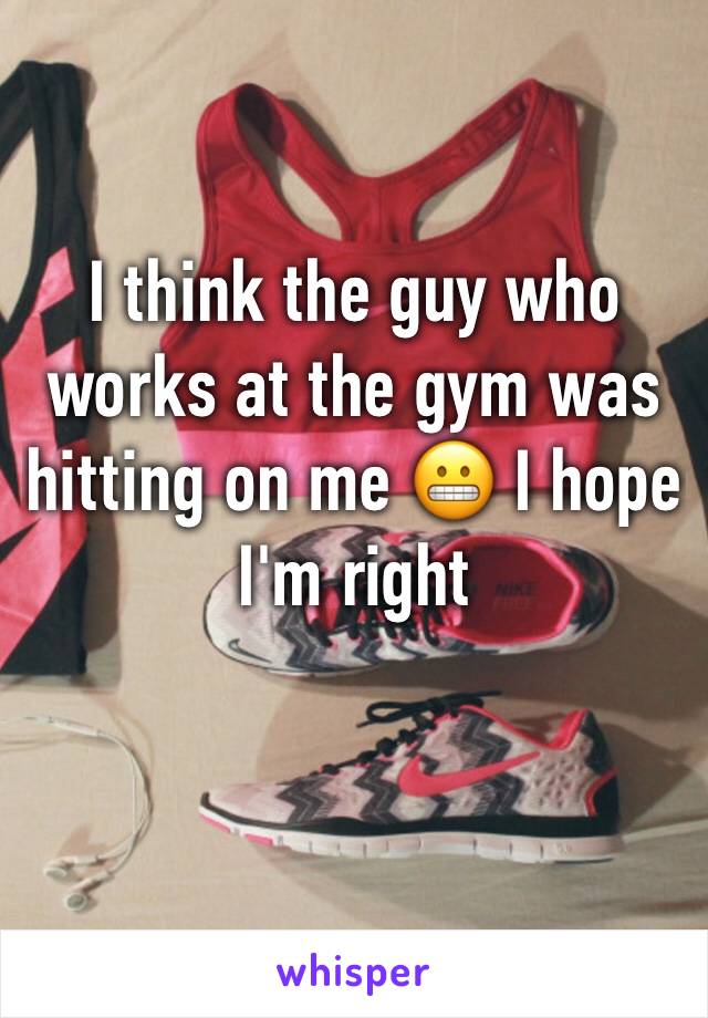 I think the guy who works at the gym was hitting on me 😬 I hope I'm right