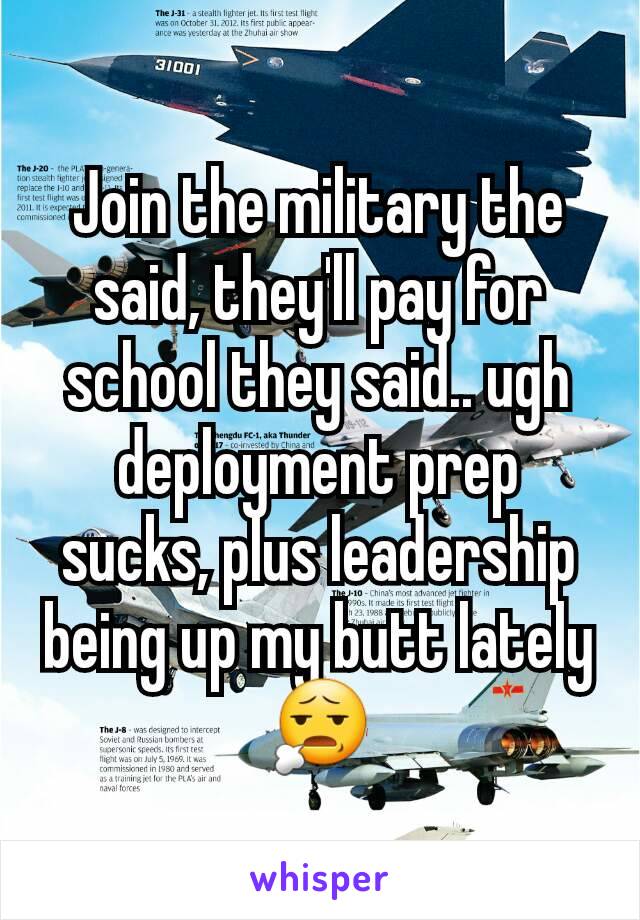 Join the military the said, they'll pay for school they said.. ugh deployment prep sucks, plus leadership being up my butt lately 😧