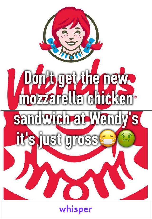 Don't get the new mozzarella chicken sandwich at Wendy's it's just gross😷🤢