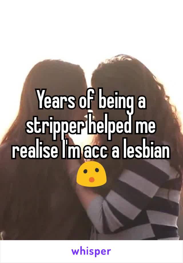 Years of being a stripper helped me realise I'm acc a lesbian 😮