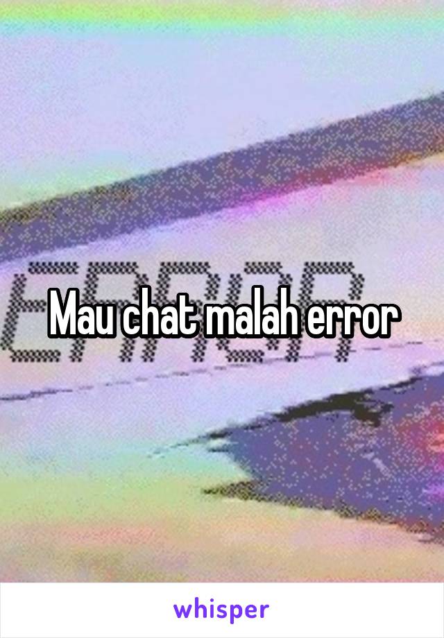 Mau chat malah error