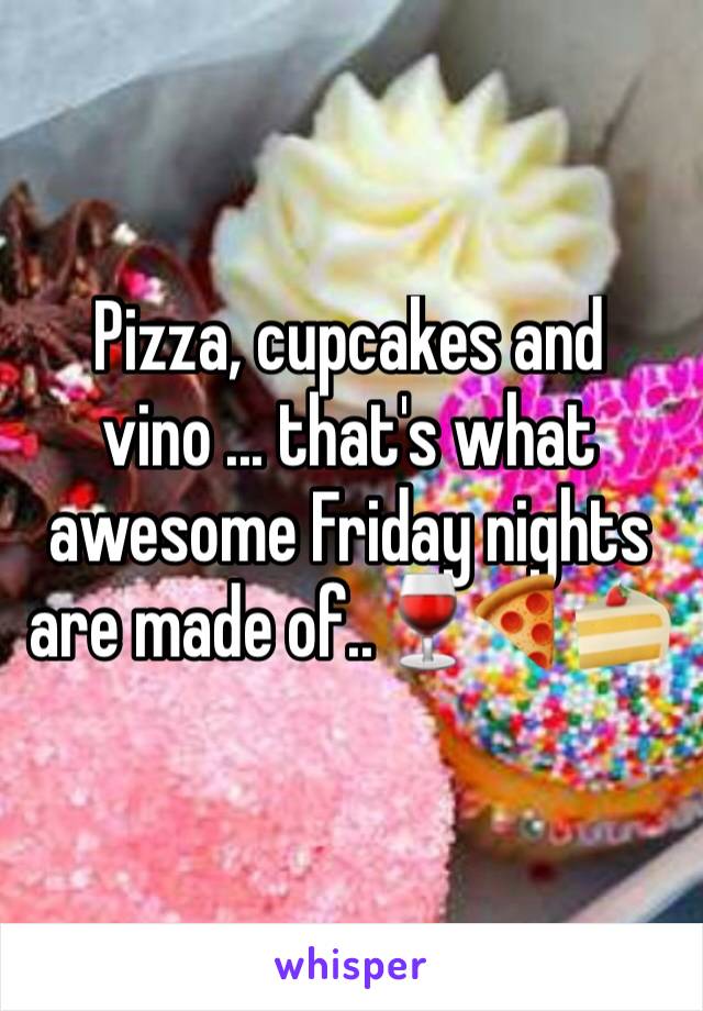 Pizza, cupcakes and vino ... that's what awesome Friday nights are made of..🍷🍕🍰