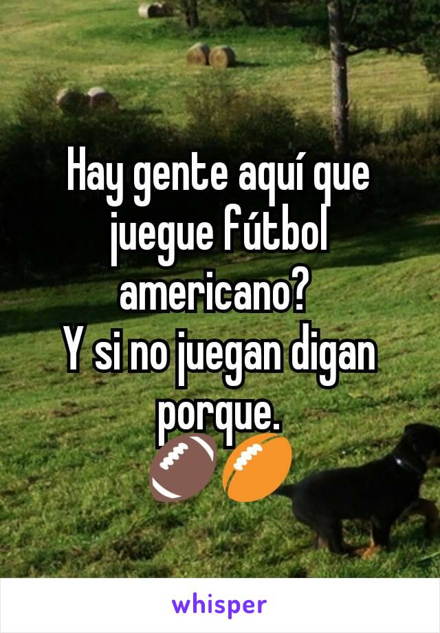 Hay gente aquí que juegue fútbol americano? 
Y si no juegan digan porque.
🏈🏉