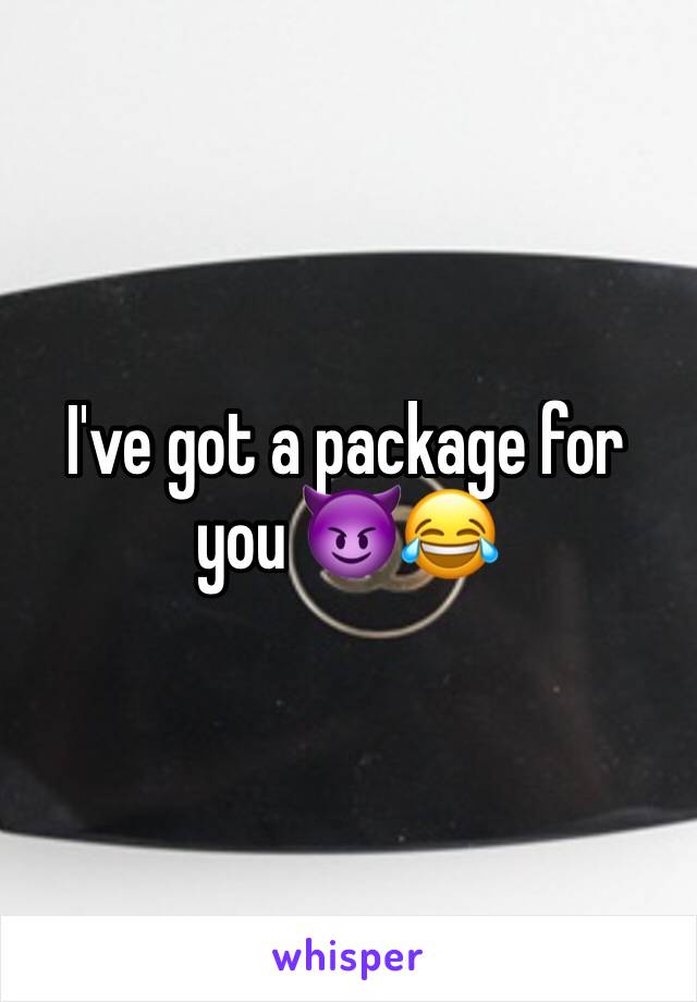 I've got a package for you 😈😂