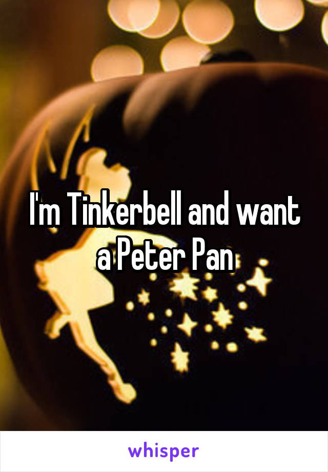 I'm Tinkerbell and want a Peter Pan