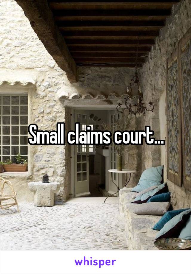 Small claims court...