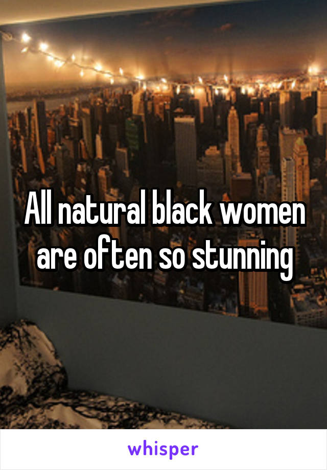 All natural black women are often so stunning