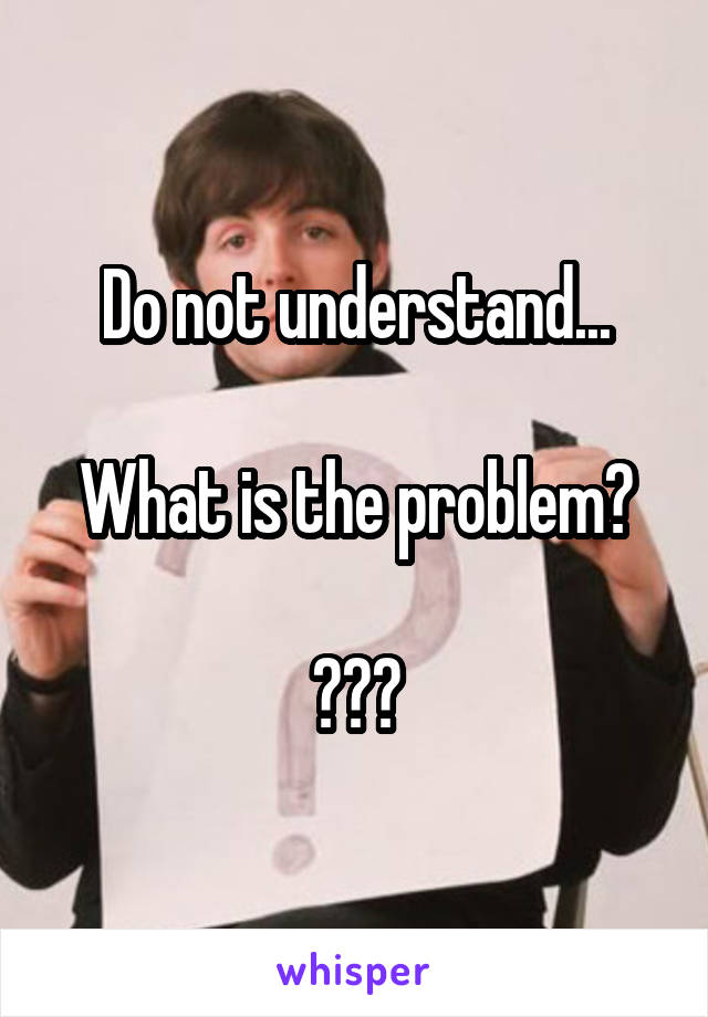 Do not understand...

What is the problem?

???