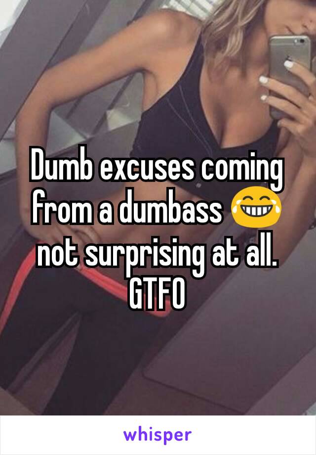 Dumb excuses coming from a dumbass 😂 not surprising at all.
GTFO