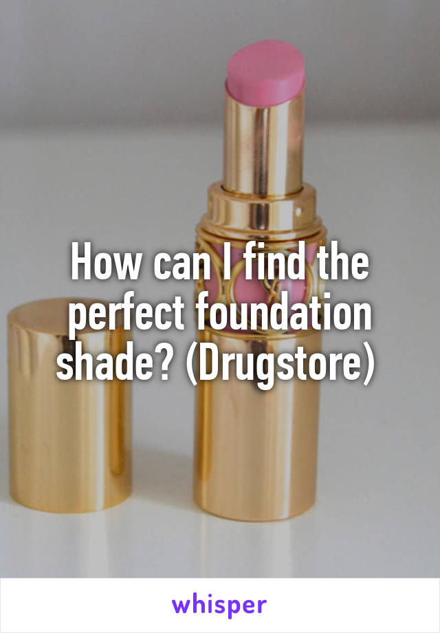 How can I find the perfect foundation shade? (Drugstore) 